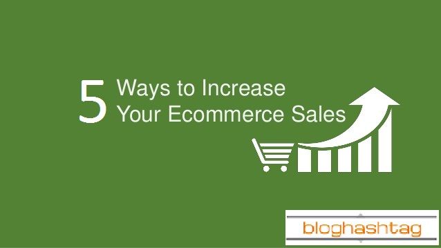 5 Tips to Increase Your Ecommerce Sales